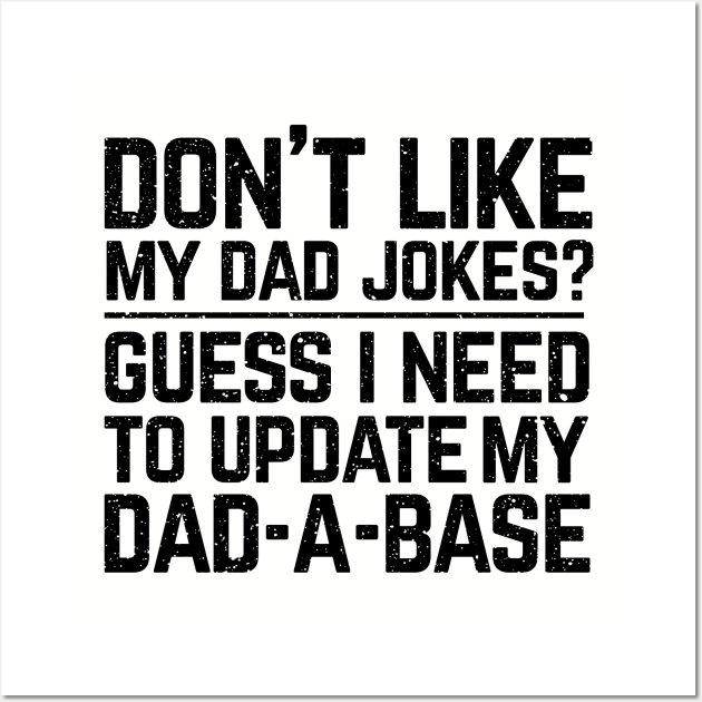 Don't like my dad jokes? Guess I need to update my dad-a-base? Wall Art by Perpetual Brunch